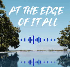 At the Edge of it All Podcast